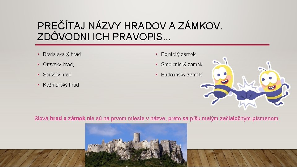 PREČÍTAJ NÁZVY HRADOV A ZÁMKOV. ZDÔVODNI ICH PRAVOPIS. . . • Bratislavský hrad •