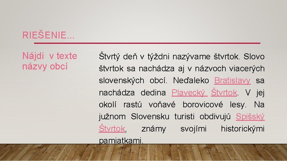 RIEŠENIE. . . Nájdi v texte názvy obcí Štvrtý deň v týždni nazývame štvrtok.