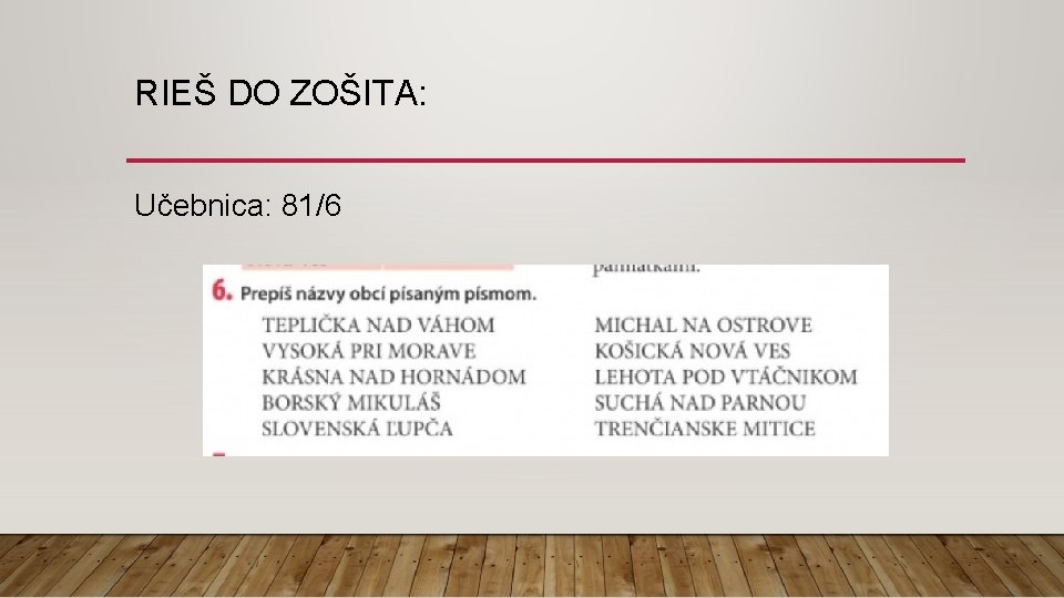 RIEŠ DO ZOŠITA: Učebnica: 81/6 