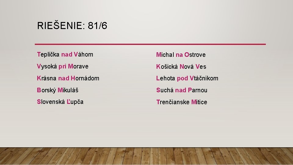 RIEŠENIE: 81/6 Teplička nad Váhom Michal na Ostrove Vysoká pri Morave Košická Nová Ves