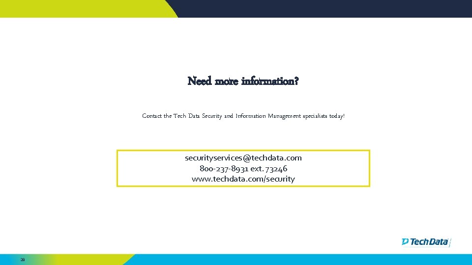 Need more information? Contact the Tech Data Security and Information Management specialists today! securityservices@techdata. Need more information? Contact the Tech Data Security and Information Management specialists today! securityservices@techdata.