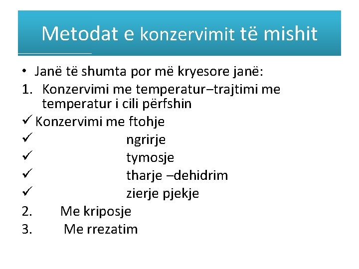 Metodat e konzervimit të mishit • Janë të shumta por më kryesore janë: 1.