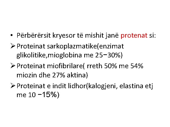  • Përbërërsit kryesor të mishit janë protenat si: Ø Proteinat sarkoplazmatike(enzimat glikolitike, mioglobina