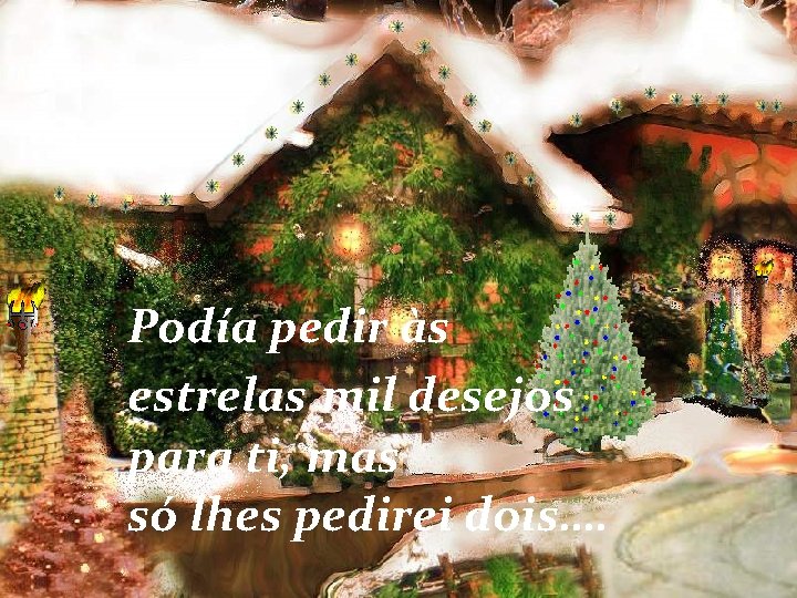 Podía pedir às estrelas mil desejos para ti, mas só lhes pedirei dois…. 