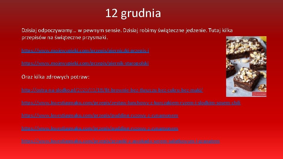 12 grudnia Dzisiaj odpoczywamy… w pewnym sensie. Dzisiaj robimy świąteczne jedzenie. Tutaj kilka przepisów