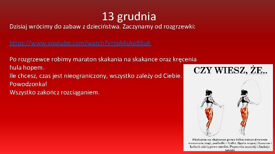 13 grudnia Dzisiaj wrócimy do zabaw z dzieciństwa. Zaczynamy od rozgrzewki: https: //www. youtube.