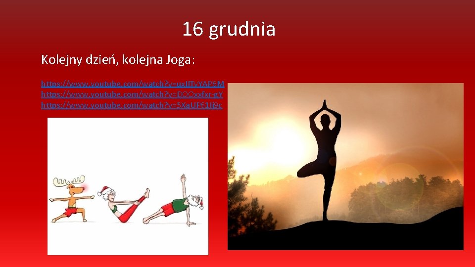 16 grudnia Kolejny dzień, kolejna Joga: https: //www. youtube. com/watch? v=ux. IITv. YAP 6