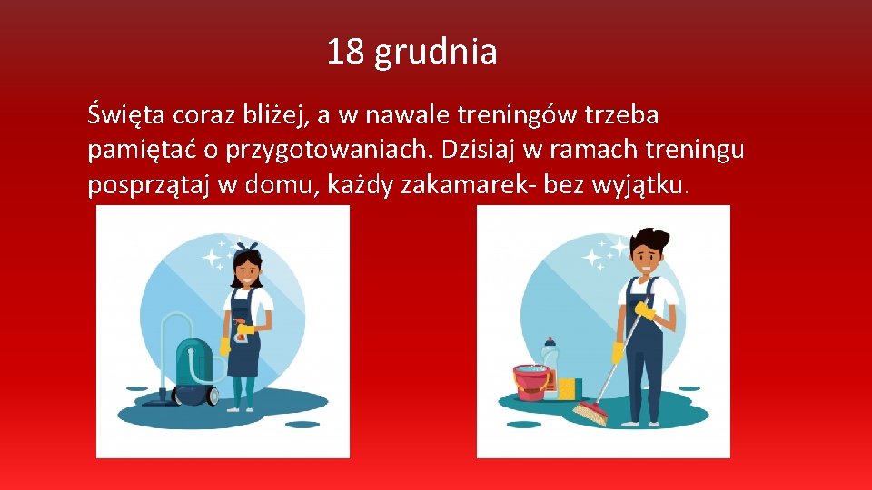 18 grudnia Święta coraz bliżej, a w nawale treningów trzeba pamiętać o przygotowaniach. Dzisiaj