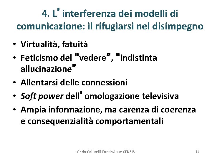 4. L’interferenza dei modelli di comunicazione: il rifugiarsi nel disimpegno • Virtualità, fatuità •