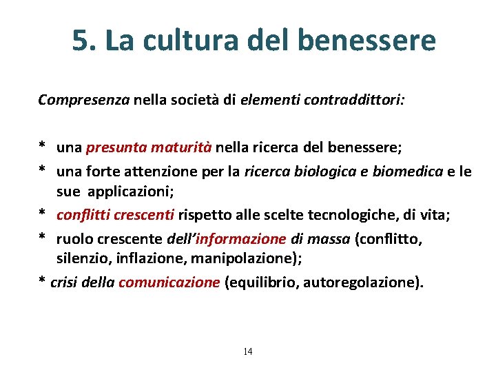 5. La cultura del benessere Compresenza nella società di elementi contraddittori: * una presunta