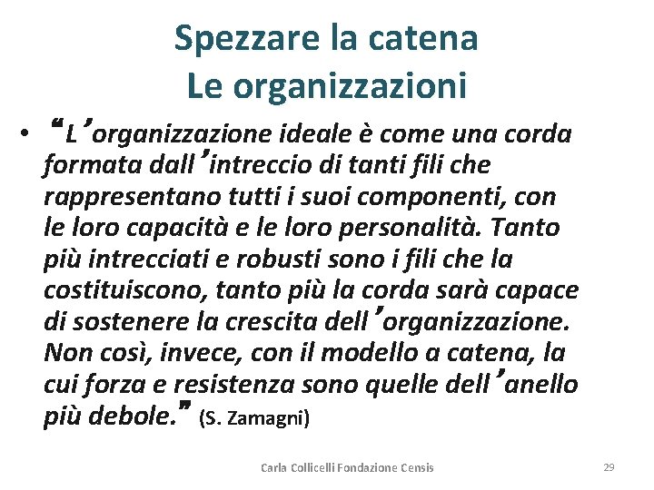 Spezzare la catena Le organizzazioni • “L’organizzazione ideale è come una corda formata dall’intreccio