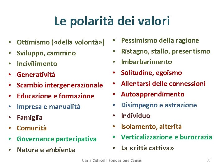 Le polarità dei valori • • • Ottimismo ( «della volontà» ) Sviluppo, cammino