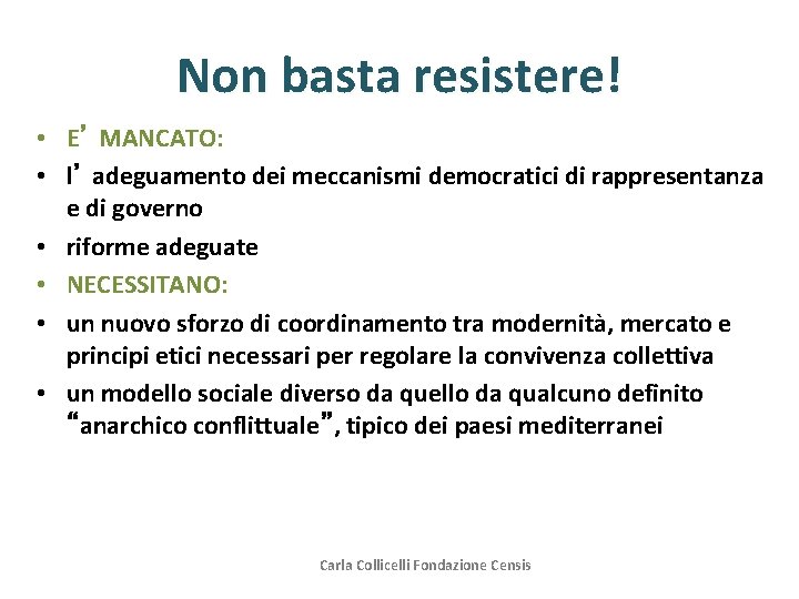 Non basta resistere! • E’ MANCATO: • l’ adeguamento dei meccanismi democratici di rappresentanza