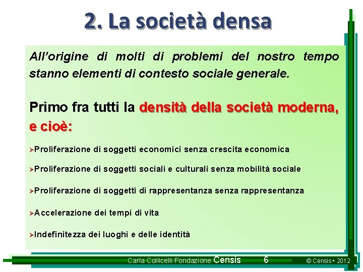 2. La società densa All’origine di molti di problemi del nostro tempo stanno elementi