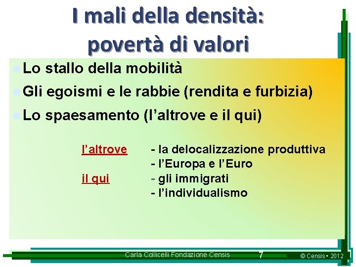 I mali della densità: povertà di valori n Lo stallo della mobilità n Gli