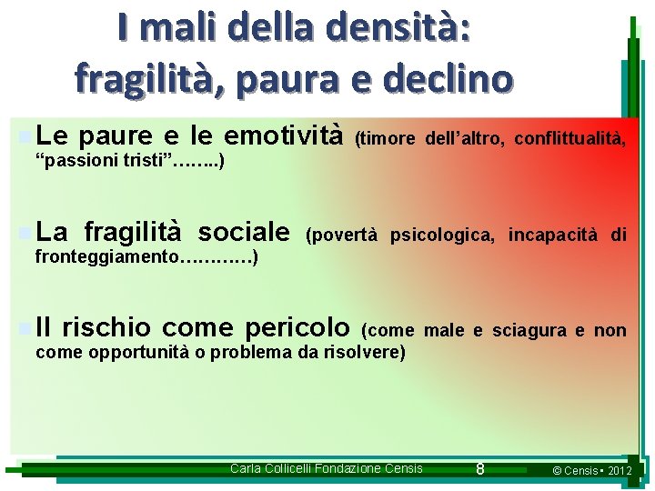 I mali della densità: fragilità, paura e declino n Le paure e le emotività