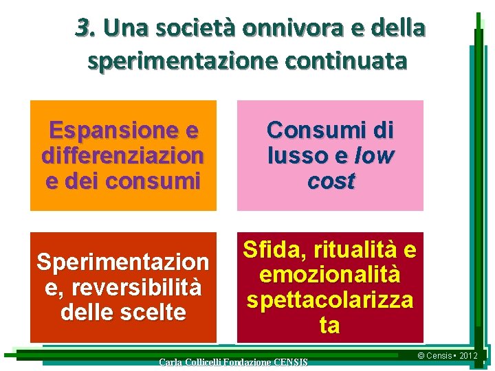 3. Una società onnivora e della sperimentazione continuata Espansione e differenziazion e dei consumi