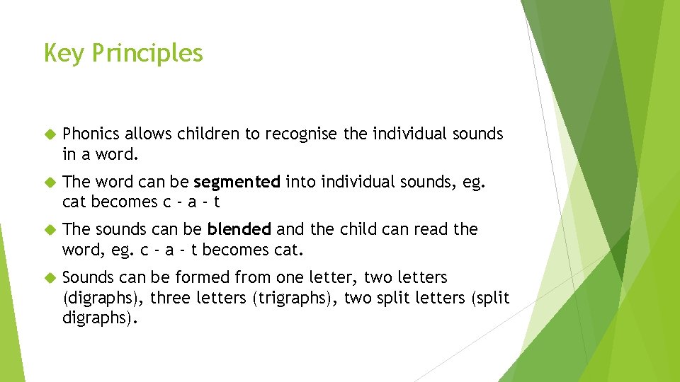 Key Principles Phonics allows children to recognise the individual sounds in a word. The