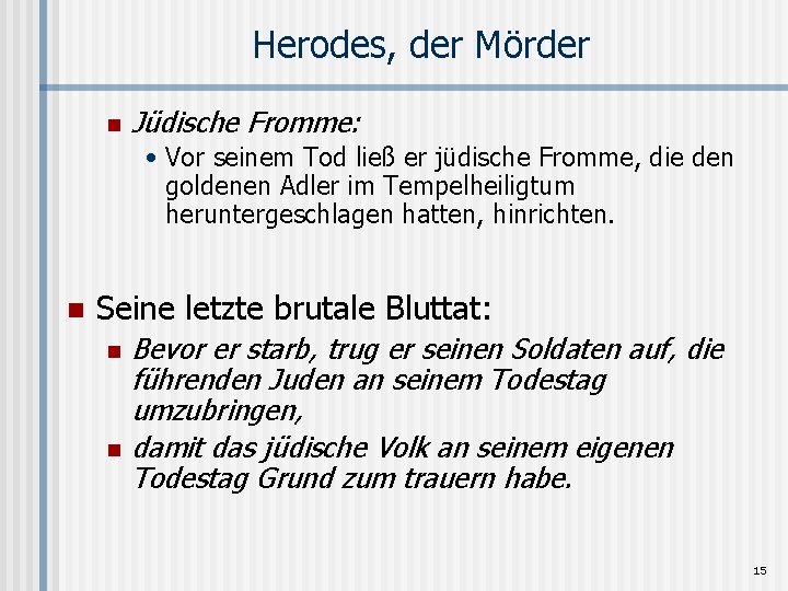 Herodes, der Mörder n Jüdische Fromme: • Vor seinem Tod ließ er jüdische Fromme,
