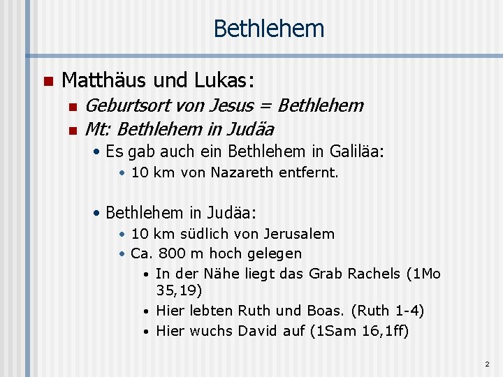Bethlehem n Matthäus und Lukas: n n Geburtsort von Jesus = Bethlehem Mt: Bethlehem