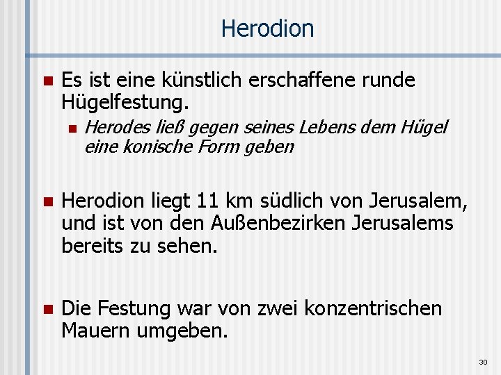 Herodion n Es ist eine künstlich erschaffene runde Hügelfestung. n Herodes ließ gegen seines