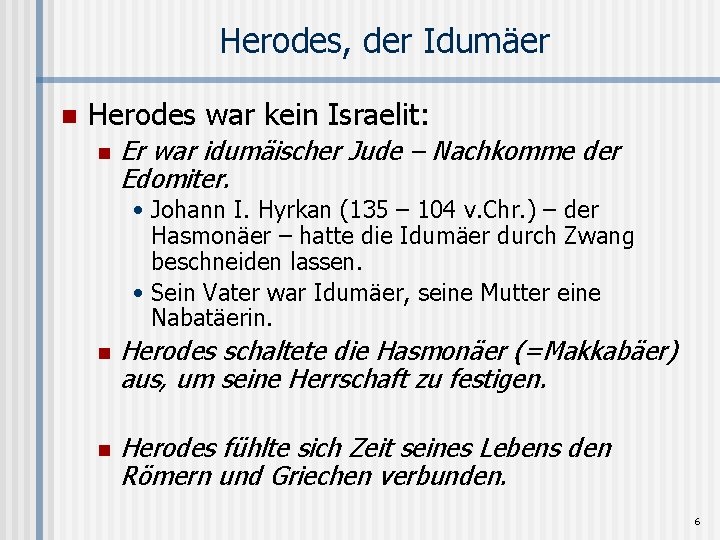 Herodes, der Idumäer n Herodes war kein Israelit: n Er war idumäischer Jude –