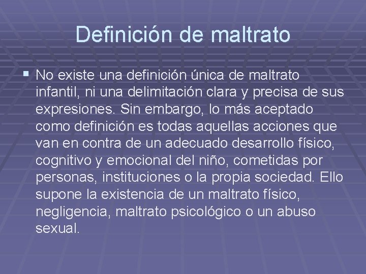 Definición de maltrato § No existe una definición única de maltrato infantil, ni una