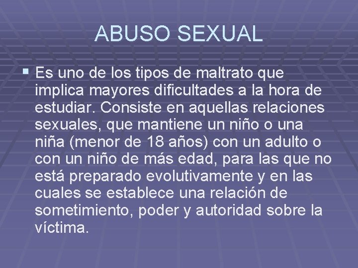 ABUSO SEXUAL § Es uno de los tipos de maltrato que implica mayores dificultades