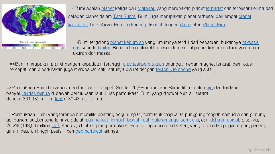 => Bumi adalah planet ketiga dari Matahari yang merupakan planet terpadat dan terbesar kelima