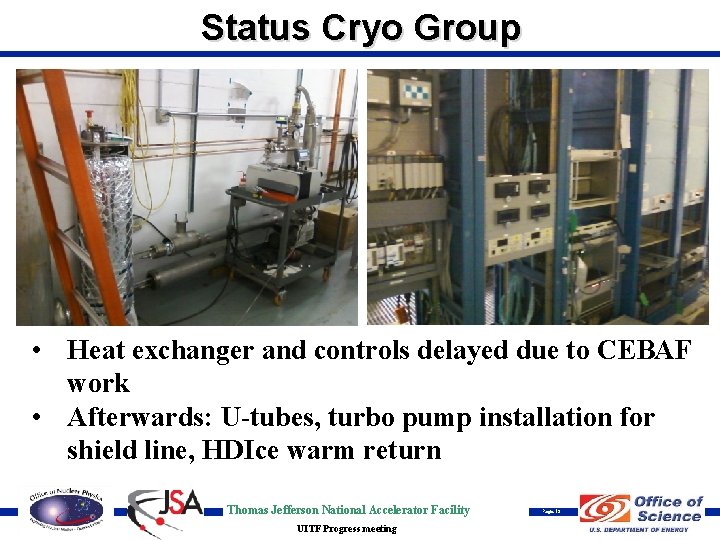 Status Cryo Group • Heat exchanger and controls delayed due to CEBAF work •