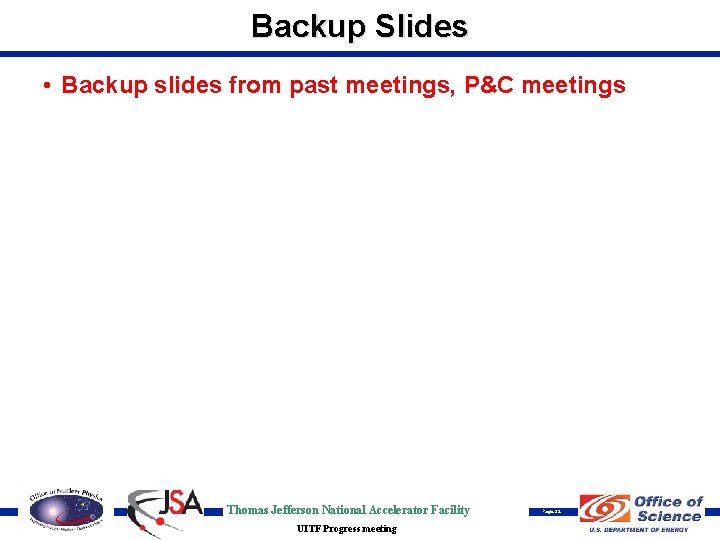 Backup Slides • Backup slides from past meetings, P&C meetings Thomas Jefferson National Accelerator