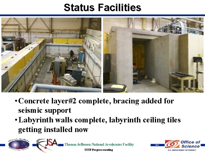 Status Facilities • Concrete layer#2 complete, bracing added for seismic support • Labyrinth walls