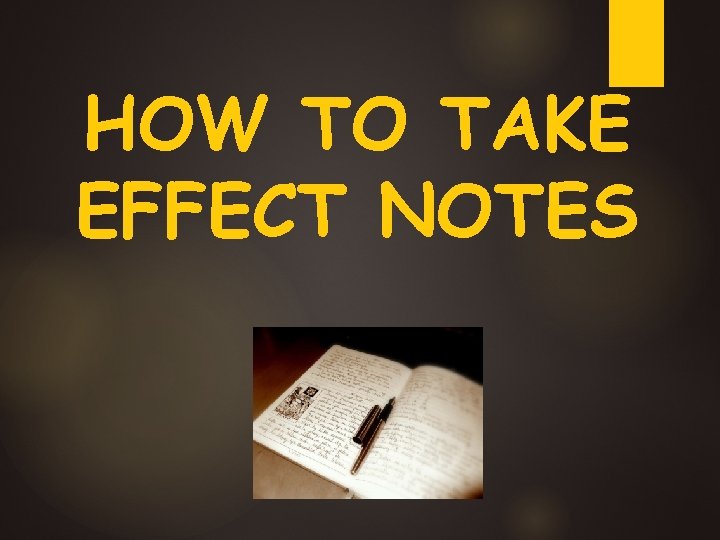 HOW TO TAKE EFFECT NOTES 