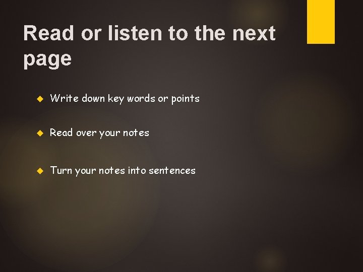 Read or listen to the next page Write down key words or points Read