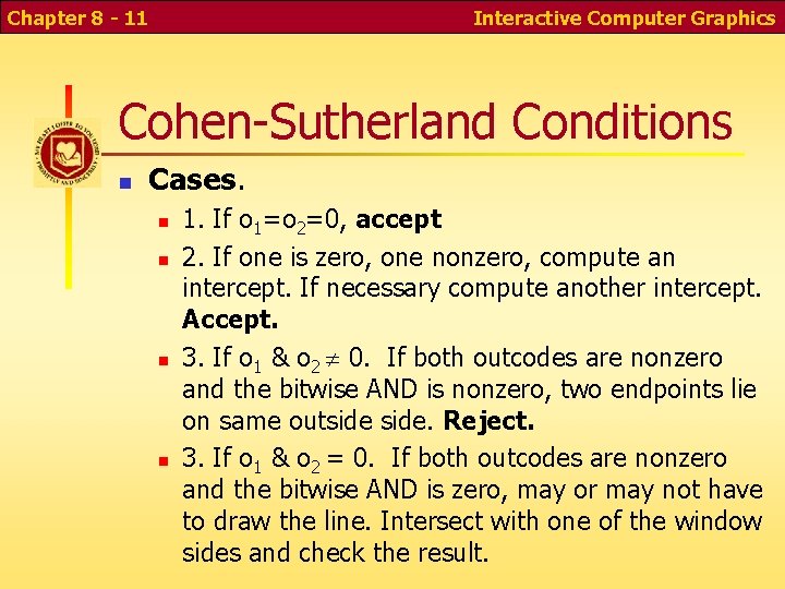 Chapter 8 - 11 Interactive Computer Graphics Cohen-Sutherland Conditions Cases. 1. If o 1=o