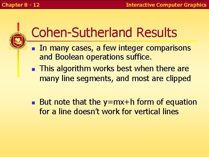Chapter 8 - 12 Interactive Computer Graphics Cohen-Sutherland Results In many cases, a few