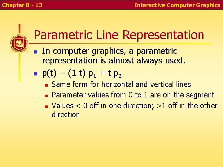 Chapter 8 - 13 Interactive Computer Graphics Parametric Line Representation In computer graphics, a