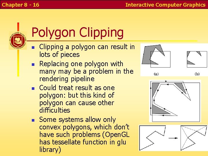 Chapter 8 - 16 Interactive Computer Graphics Polygon Clipping a polygon can result in