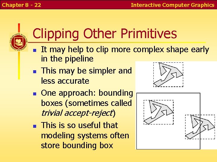 Chapter 8 - 22 Interactive Computer Graphics Clipping Other Primitives It may help to