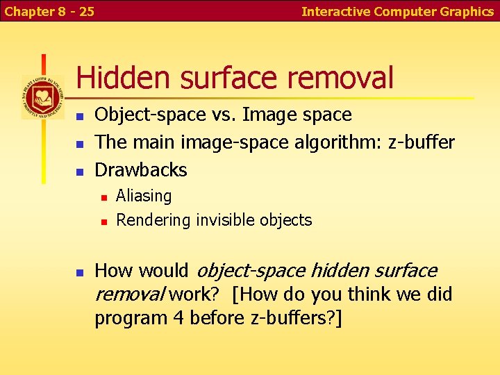 Chapter 8 - 25 Interactive Computer Graphics Hidden surface removal Object-space vs. Image space