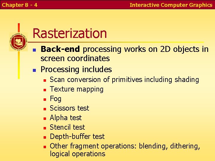 Chapter 8 - 4 Interactive Computer Graphics Rasterization Back-end processing works on 2 D
