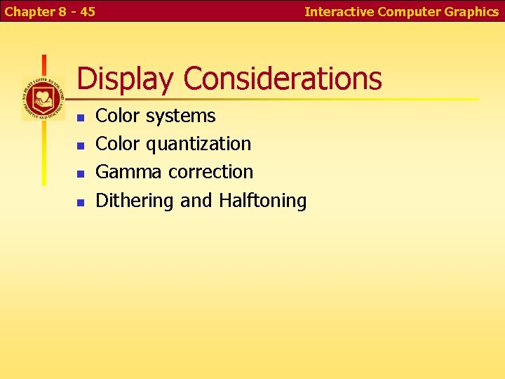 Chapter 8 - 45 Interactive Computer Graphics Display Considerations Color systems Color quantization Gamma
