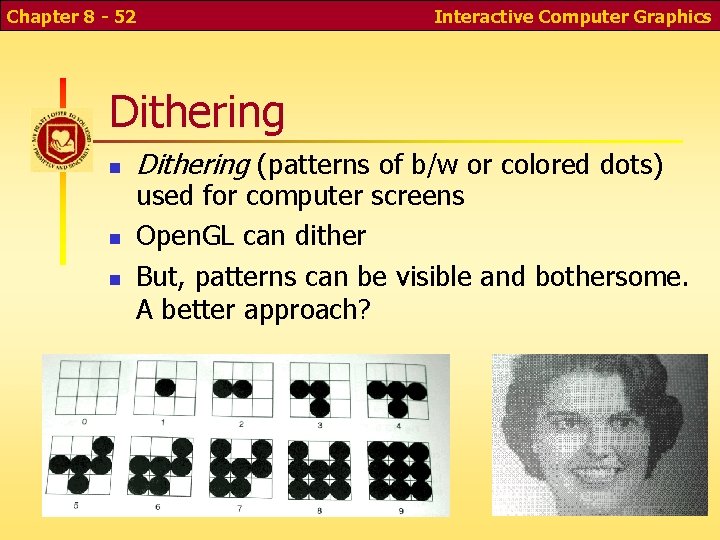 Chapter 8 - 52 Interactive Computer Graphics Dithering (patterns of b/w or colored dots)
