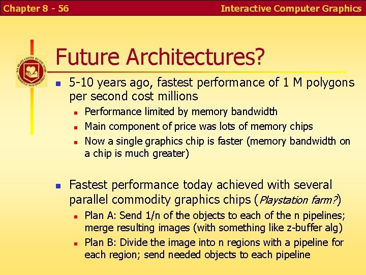 Chapter 8 - 56 Interactive Computer Graphics Future Architectures? 5 -10 years ago, fastest