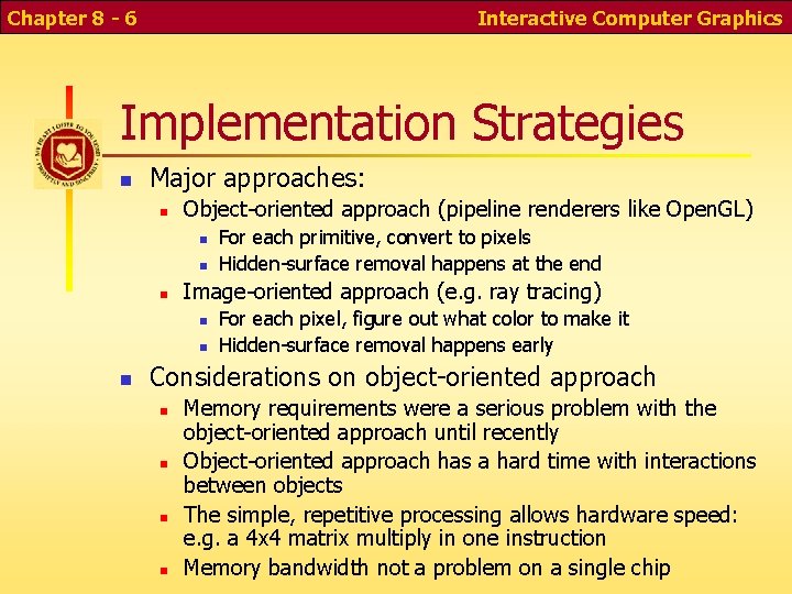 Chapter 8 - 6 Interactive Computer Graphics Implementation Strategies Major approaches: Object-oriented approach (pipeline