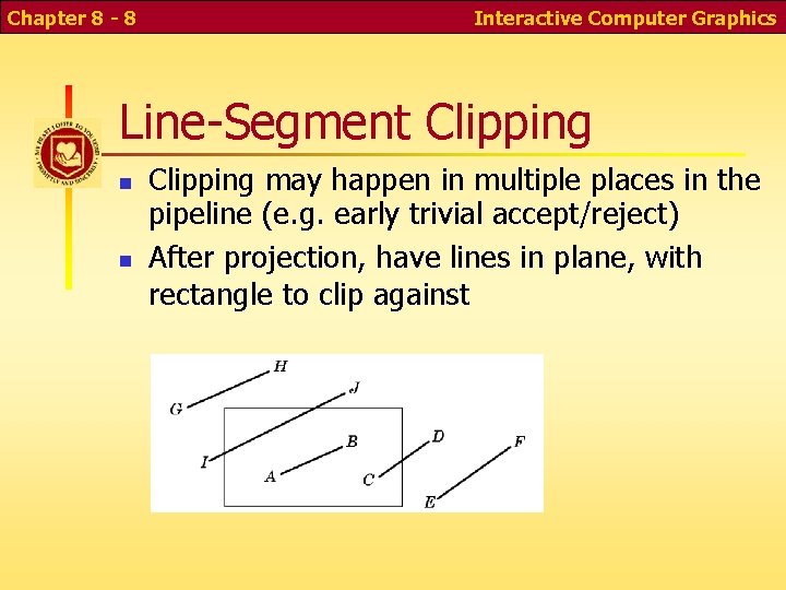 Chapter 8 - 8 Interactive Computer Graphics Line-Segment Clipping may happen in multiple places
