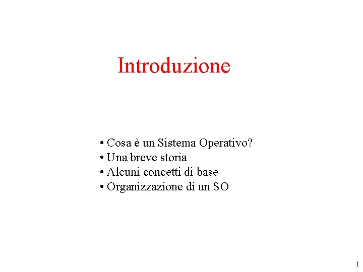 Introduzione • Cosa è un Sistema Operativo? • Una breve storia • Alcuni concetti