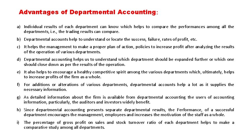 Advantages of Departmental Accounting: a) Individual results of each department can know which helps