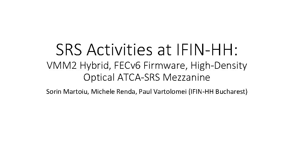 SRS Activities at IFIN-HH: VMM 2 Hybrid, FECv 6 Firmware, High-Density Optical ATCA-SRS Mezzanine
