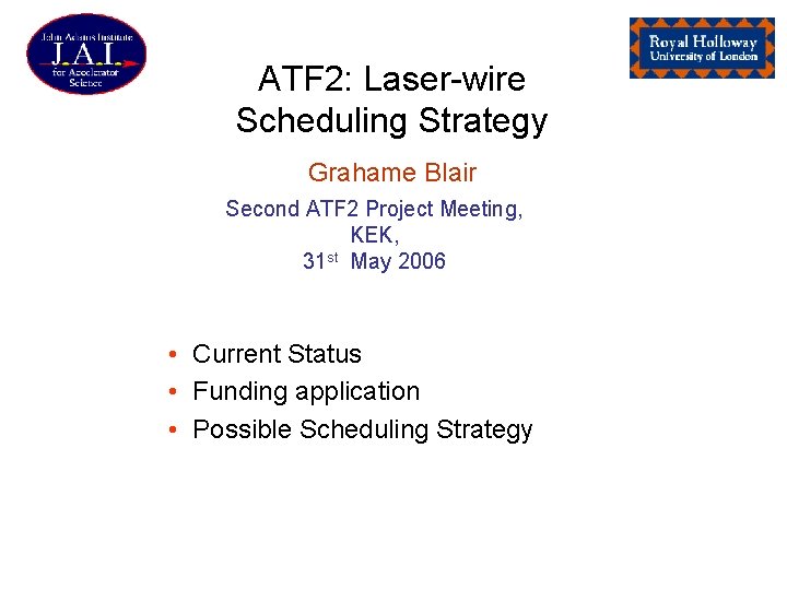 ATF 2: Laser-wire Scheduling Strategy Grahame Blair Second ATF 2 Project Meeting, KEK, 31